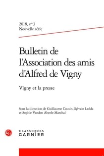 Bulletin de l'Association des amis d'Alfred de Vigny n.3 : 2018 nouvelle série - Vigny et la presse