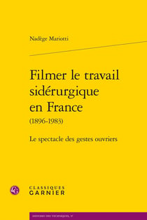 Filmer le travail sidérurgique en France (1896-1983) : Le spectacle des gestes ouvriers