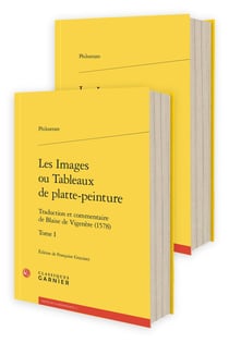 Les Images ou Tableaux de platte-peinture Tomes 1 et 2 : Traduction et commentaire de Blaise de Vigenère (1578)