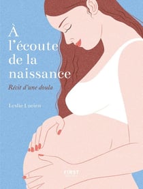 À l'écoute de la naissance : récit d'une doula