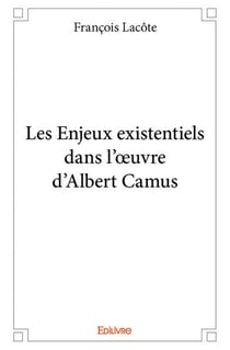 Les Enjeux existentiels dans l'oeuvre d'Albert Camus
