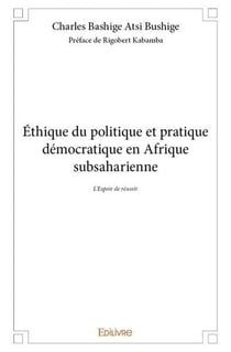 Ethique du politique et pratique democratique en afrique subsaharienne - l espoir de reussir