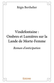Vindefontaine : Ombres et Lumières sur la Lande de Morte-Femme : Roman d'anticipation