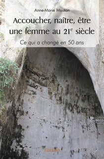 Accoucher, naitre, etre une femme au 21  siecle - ce qui a change en 50 ans