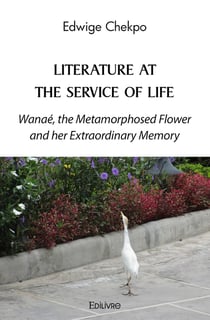 Literature at the Service of Life - Wanaé : Wanaé, the Metamorphosed Flower and her Extraordinary Memory