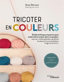 Tricoter en couleurs : toutes les techniques pour mettre de la couleur dans vos projets