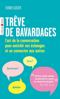 Trêve de bavardages : L'art de la conversation pour enrichir ses échanges et se connecter aux autres