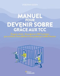 Manuel pour devenir sobre grâce aux TCC : Drogues, alcool... Un programme 100% pratique pour se libérer d'une addiction à tout produit qui modifie l'humeur