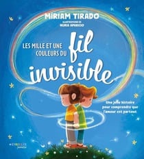 Les mille et une couleurs du fil invisible : Une jolie histoire pour comprendre que l'amour est partout