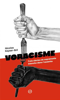 Voracisme - trois siècles de suprématie blanche dans l'assiette