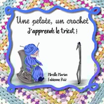 Une pelote, un crochet ? j'apprends le tricot !