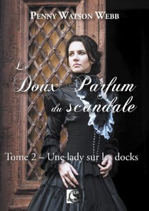 Le doux parfum du scandale, une lady sur les docks tome 2