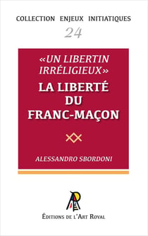 Enjeux initiatiques 24 : « Un libertin irréligieux » - La liberté du franc-maçon