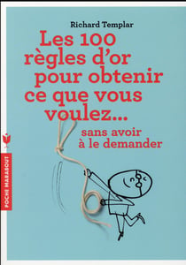 Les 100 règles d'or pour obtenir ce que vous voulez