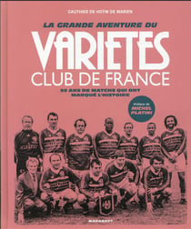 La grande aventure du Variétes Club de France : 50 ans de matchs qui ont marqué l'histoire