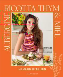 Aubergine, ricotta, thym & miel : 80 recettes de tous les jours pleines de saveurs ensoleillées & d'ingrédients frais