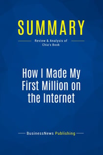 Summary: How I Made My First Million on the Internet : Review and Analysis of Chia's Book