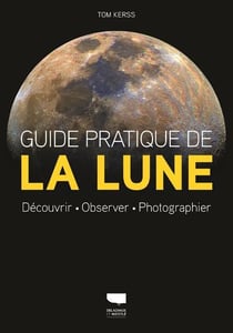 Guide pratique de la lune - découvrir, observer, photographier