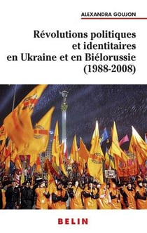 Révolutions populaires et identitaires en Ukraine et en Biélorussie (1988-2008)