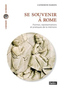 Se souvenir à Rome - formes, représentations et pratiques de la mémoire