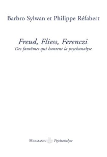 Freud, Fliess, Ferenczi - des fantômes qui hantent la psychanalyse