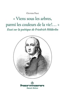 "viens sous les arbres, parmi les couleur de la vie !..." essai sur la poétique de Friedrich Hölderlin