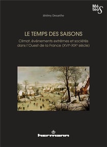 Le temps des saisons : Climat, événements extrêmes et sociétés dans l'ouest de la France (XVIe-XIXe siècles)