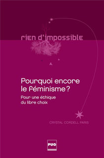Pourquoi encore le féminisme ? pour une éthique du libre choix