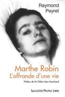 Marthe Robin - l'offrande d'une vie