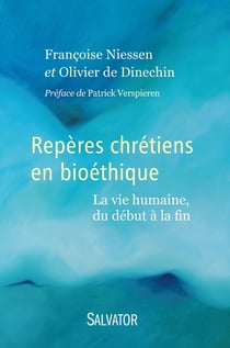 Repères chrétiens en bioéthique - la vie humaine, du début à la fin
