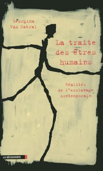 La traite des êtres humains - réalités de l'esclavage contemporain