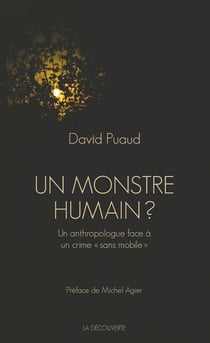 Un monstre humain ? un anthropologue face à un crime sans mobile