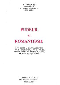 Pudeur et romantisme : (Mme Cottin, Chateaubriand, Mme de Krüdener, Mme de Staël, Baour-Lormian, Vigny, Balzac, Musset, George Sand)