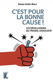 C'est pour la bonne cause ! les désillusions du travail associatif
