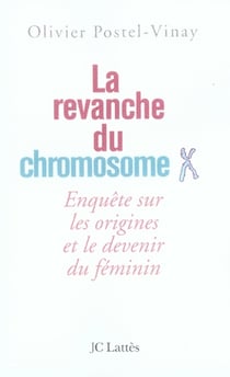 La revanche du chromosome X - enquête sur les origines et le devenir du féminin