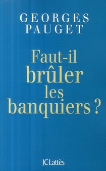 Faut-il brûler les banquiers ?