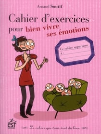 Cahier d'exercices pour bien vivre ses émotions