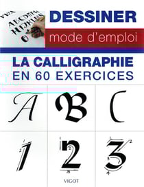 Dessiner, mode d'emploi : dessiner mode d'emploi - la calligraphie en 60 exercices