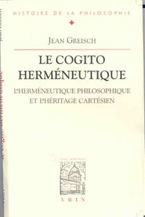 Le cogito herméneutique - l'herméneutique philosophique et l'héritage cartésien