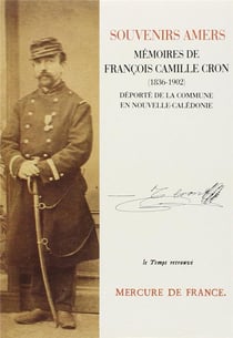 Souvenirs amers - memoires de francois camille cron (1836-1902), deporte de la commune en nouvelle-c
