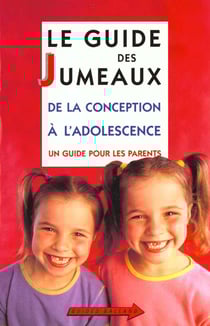 Les jumeaux de la naissance a l'adolescence - guide des parents