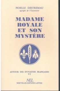 Autour des dynasties française t.4 - Madame Royale et son mystère