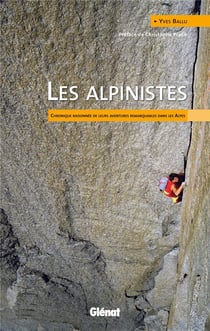 Les alpinistes - chronique raisonnée de leurs aventures remarquables dans les Alpes