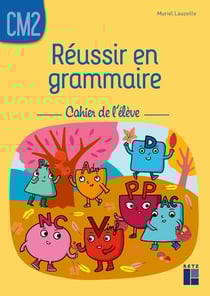 Réussir en grammaire - CM2 - cahier de l'élève