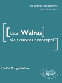 Léon Walras. Vie, œuvres, concepts.