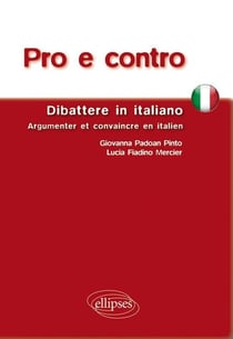 Pro e contro. Dibattere in Italiano. Argumenter et convaincre en italien