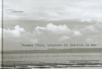 Homme libre, toujours tu cheriras la mer