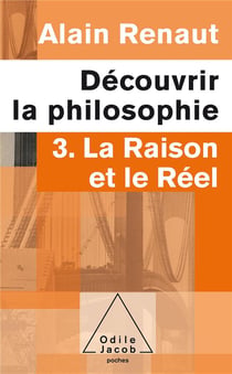 Découvrir la philosophie t.3 - raison et réel