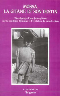 Mossa, la gitane et son destin - temoignage d'une jeune gitane sur la condition feminine et l'evolut