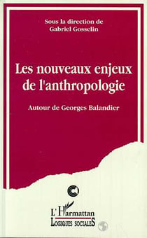 Les nouveaux enjeux de l'anthropologie : Autour de Georges Balandier